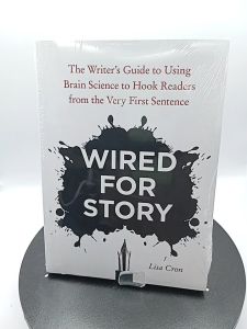 Wired for Story: The Writers Guide to Using Brain Science to Hook Readers from the Very First Sentence by Lisa Cron [High Quality Paperback]