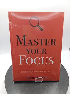 Master Your Focus: A Practical Guide to Stop Chasing the Next Thing and Focus on What Matters Until Its Done
