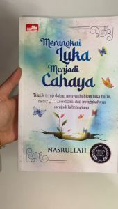 BEST SELLER ! Buku Merangkai Luka Menjadi Cahaya: Teknik Teruji dalam Menyembuhkan Luka Batin Merangkul Kesedihan dan Mengubahnya Menjadi Kebahagiaan