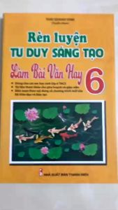 Sách - Rèn Luyện Tư Duy Sáng Tạo Làm Bài Văn Hay 6