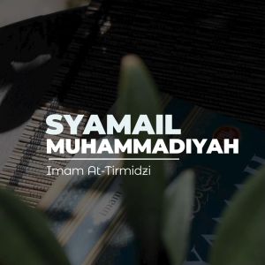 Syamail Muhammadiyah: Mengenal Pribadi Agung Nabi Muhammad