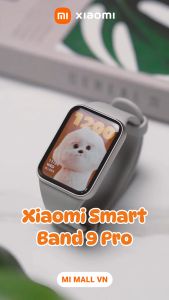Vòng Đeo Tay Thông Minh Xiaomi Smart Band 9 Pro – Phiên Bản Quốc Tế Bảo Hành 12 Tháng