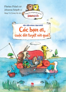 Sách - Mãi Bên Nhau Bạn Nhé! - Các Bạn Ơi Cuộc Đời Tuyệt Vời Quá!