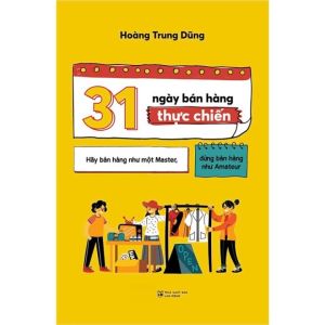 31 Ngày Bán Hàng Thực Chiến: Hãy Bán Hàng Như Một Master Đừng Bán Hàng Như Amateur