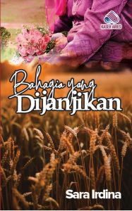 Bahagia Yang Dijanjikan - Sara Irdina (NEW OLD STOCK)