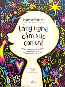 Lắng Nghe Cảm Xúc Con Trẻ: Những Tình Huống Thực Tiễn Giúp Bạn Thấu Hiểu Ngôn Ngữ Tiếng Cười Và Nước Mắt Trẻ Thơ