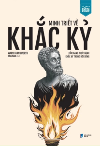 Minh Triết Về Khắc Kỷ: Cẩm Nang Thực Hành Khắc Kỷ Trong Đời Sống - Tặng Bookmark (Số Lượng Có Hạn)