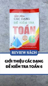 Sách Tham Khảo –Giới Thiệu Các Dạng Đề Kiểm Tra Toán Lớp 6 (Biên Soạn Theo Chương Trình GDPT Mới)  (HA) – Newshop