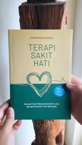Buku Terapi Sakit Hati: Sebuah Seni Menyembuhkan Luka Menjadi Berkah dan Bahagia