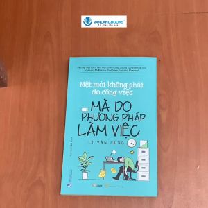 Sách - Mệt Mỏi Không Phải Do Công Việc Mà Do Phương Pháp Làm Việc-Vanlangbooks