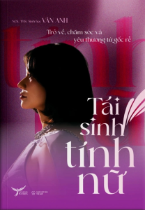 Sách - Tái Sinh Tính Nữ: Trở Về Chăm Sóc Và Yêu Thương Từ Gốc Rễ