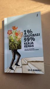 1% Inspirasi 99% Kerja Keras - Tak Ada Yang Dapat Menggantikan Kerja Keras by Ulil Kamali