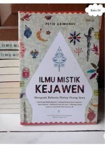 Ilmu Mistik Kejawen : Menguak Rahasia Hidup Orang Jawa Penulis: Petir Abimanyu Penerbit: NOKTAH