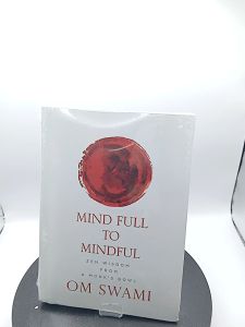 Mind Full to Mindful: Zen Wisdom From a Monks Bowl by Om Swami [High Quality Paperback]
