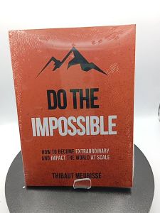 Do The Impossible : How to Become Extraordinary and Impact the World at Scale by Thibaut Meurisse [Paperback] - Lazada