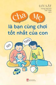 Cha Mẹ Là Bạn Cùng Chơi Tốt Nhất Của Con