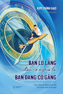 Bạn Lo Lắng Đâu Có Nghĩa Là Bạn Đang Cố Gắng