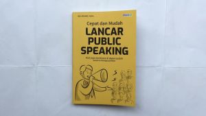 Buku Cepat dan Mudah Lancar Public Speaking