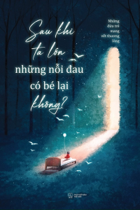 Sau Khi Ta Lớn Những Nỗi Đau Có Bé Lại Không?
