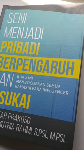 Buku Seni Menjadi Pribadi Berpengaruh dan Disukai: Buku Ini Membocorkan Semua Rahasia Para Influencer - Anak Hebat Indonesia