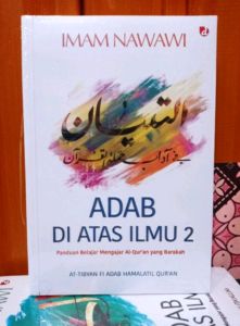 Adab di Atas Ilmu 2 : Panduan Belajar Mengajar Al-Quran Yang Barakah Penulis: Imam Nawawi