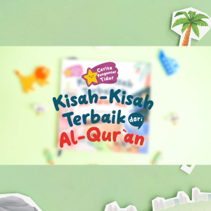 Buku Cerita Pengantar Tidur Anak Muslim - Kisah- Kisah Terbaik dari Al Quran - Ziyadbooks