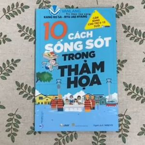 Sách - Cẩm Nang Cho Trẻ Từ 6 -15 Tuổi - 10 Cách Sống Sót Trong Thảm Họa - Vanlangbooks