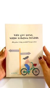 Buku Self Improvement / Kalau Begini Terus Kapan Hidupmu Berubah