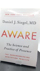 Aware The Science and Practice of Presence by Daniel J. Siegel