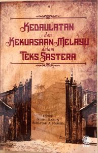 Kedaulatan dan Kekuasaan Melayu dalam Teks Sastera (NEW OLD STOCK)