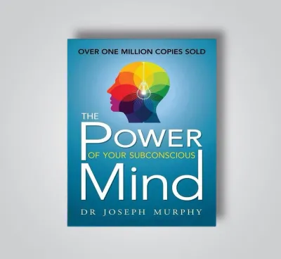 The Power of Your Subconscious Mind by Joseph Murphy