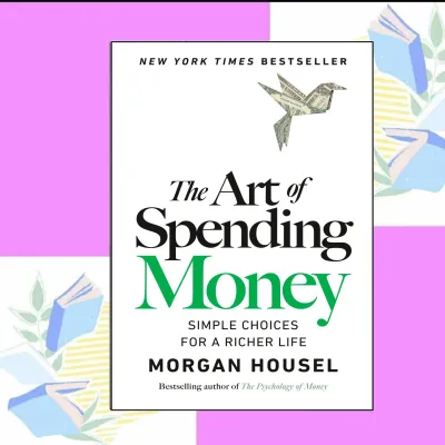 The Art of Spending Money by Morgan Housel - Simple Choices for a Richer Life - New York Times Bestseller book