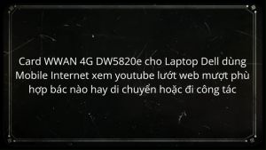 Card WWAN 4G DW5811e (EM7455) Card Dell Wireless 5811e 4G card WWAN 4G cho laptop Dell Precision Dell Latitude