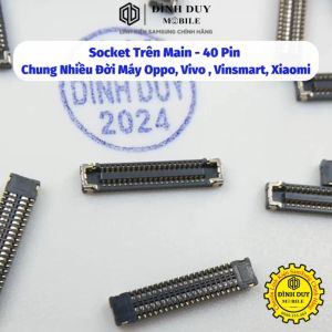 Socket / Connect Trên Main - 40 Pin Chung Nhiều Đời Máy Oppo Vivo Vinsmart Xiaomi - Như Hình - Đình Duy Mobile - Linh Kiện Samsung Chính Hãng .