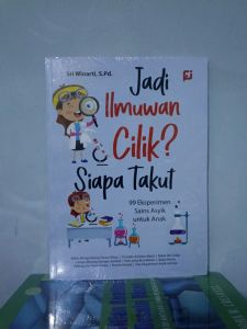 Jadi Ilmuwan Cilik? Siapa Takut : 99 Eksperimen Sains Asyik Untuk Anak - Original