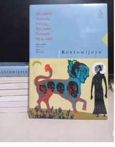 Selamat Tinggal Mitos Selamat Datang Realitas : Esai-Esai Politik Dan Budaya Penulis : Prof. Kuntowijoyo