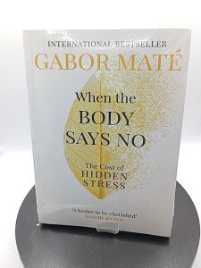 When The Body Says No by Gabor Maté