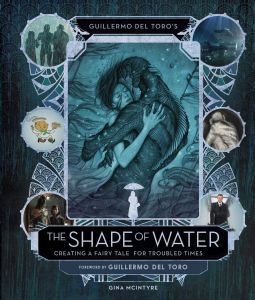 Guillermo del Toros The Shape of Water: Creating a Fairy Tale for Troubled Times