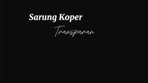Sarung Koper Transparan: Perlindungan Terbaik untuk Koper Anda