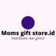 MOMS GIFT STORE.ID