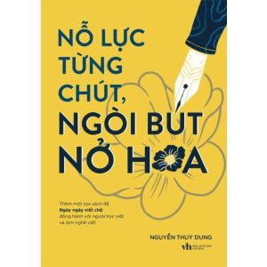 Nỗ Lực Từng Chút Ngòi Bút Nở Hoa