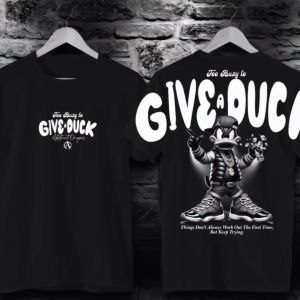 Arsyla T-Shirt Baju Kaos Tulisan Gaul Gambar Give A Duck Hitam & Kaos Distro Pria Terbaru Termurah