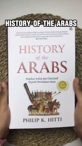 Sejarah Peradaban Islam: Buku Referensi Otoritatif Philip K Hitti