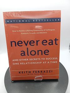 Never Eat Alone: And Other Secrets to Success One Relationship at a Time by Keith Ferrazzi