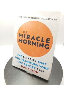 The Miracle Morning: The 6 Habits That Will Transform Your Life Before 8AM by Hal Elrod