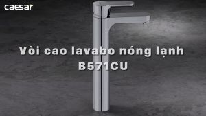 Vòi lavabo nóng lạnh thân cao chính hãng Caesar B571CU