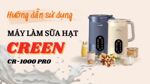 Máy Làm Sữa Hạt Đa Năng Creen CR-1000 PRO Dung Tích 1L 950W Hàng Chính Hãng Bảo Hành 12 Tháng