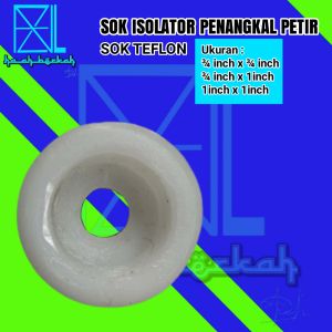 SOK teflon / Isolator ¾ x ¾ 1in x 1in dan ¾ x 1in penangkal anti petir