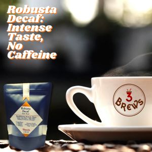 3Brews Robusta Decaf: Decaffeinated Whole Beans and Grounds - No Caffeine Coffee Bean for Brewing Available in Drips 250g 500g and 1000g