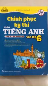 Sách - Chinh phục kỳ thi môn tiếng anh vào lớp 6 (có đáp án và giải thích chi tiết)